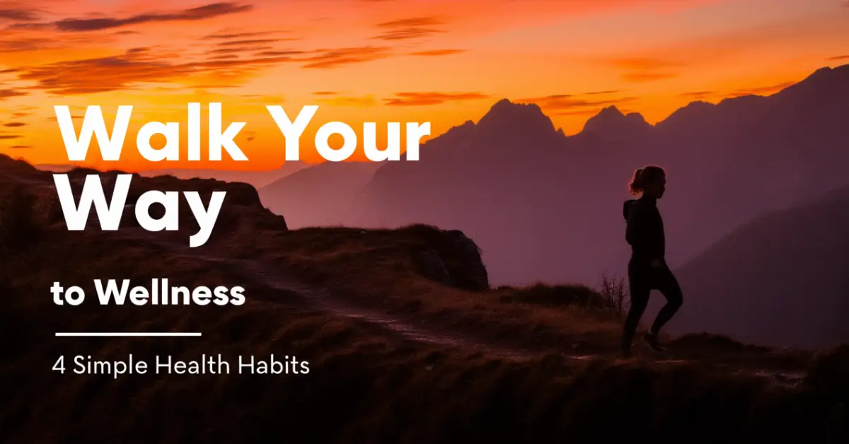 Walk Your Way to Wellness! 4 Essential Tips to Boost Your Health